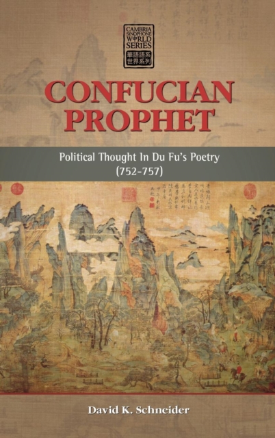 Confucian Prophet : Political Thought in Du Fu's Poetry (752-757), Hardback Book