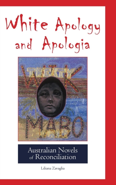 White Apology and Apologia : Australian Novels of Reconciliation, Hardback Book