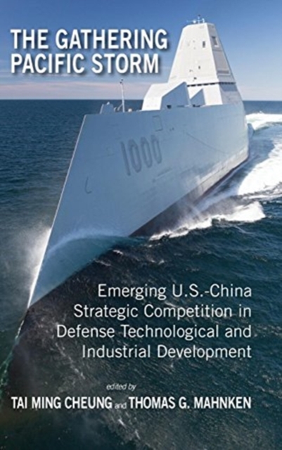 The Gathering Pacific Storm : Emerging Us-China Strategic Competition in Defense Technological and Industrial Development, Hardback Book