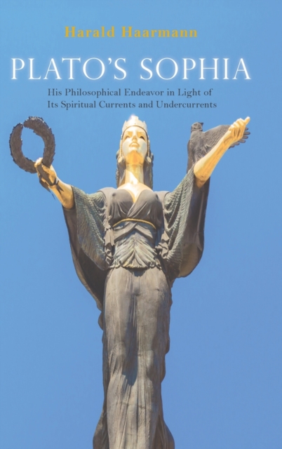 Plato's Sophia : His Philosophical Endeavor in Light of Its Spiritual Currents and Undercurrents, Hardback Book