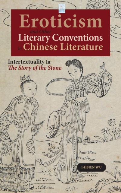 Eroticism and Other Literary Conventions in Chinese Literature : Intertextuality in the Story of the Stone, Hardback Book