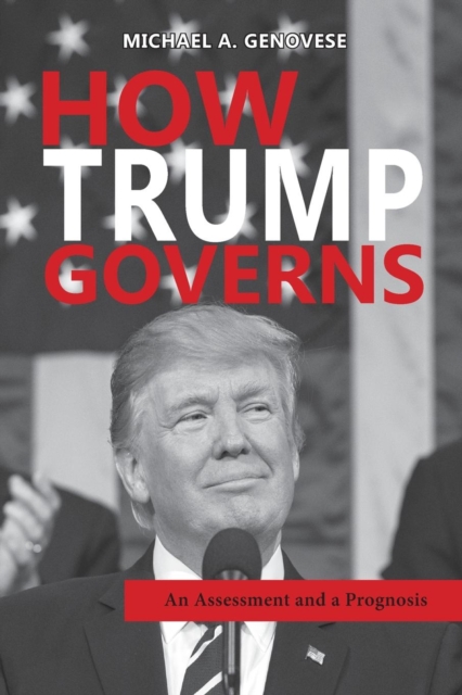 How Trump Governs : An Assessment and a Prognosis, Paperback / softback Book