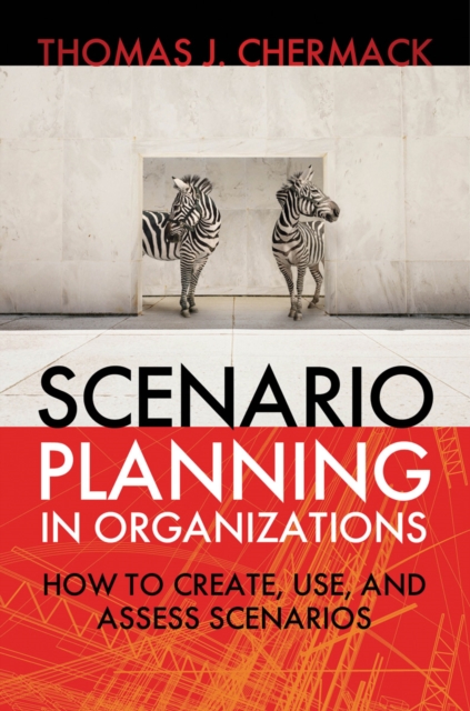 Scenario Planning in Organizations : How to Create, Use, and Assess Scenarios, PDF eBook