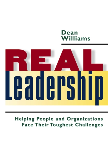 Real Leadership : Helping People and Organizations Face Their Toughest Challenges, PDF eBook