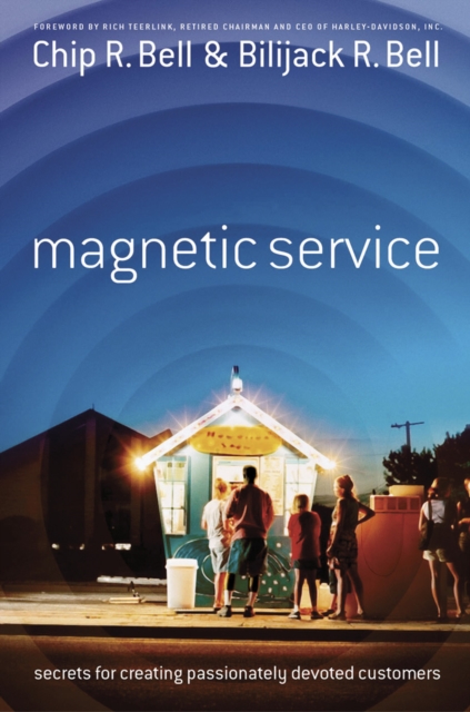 Magnetic Service : The Secrets of Creating Passionately Devoted Customers, PDF eBook