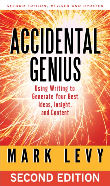 Accidental Genius : Using Writing to Generate Your Best Ideas, Insight, and Content, EPUB eBook