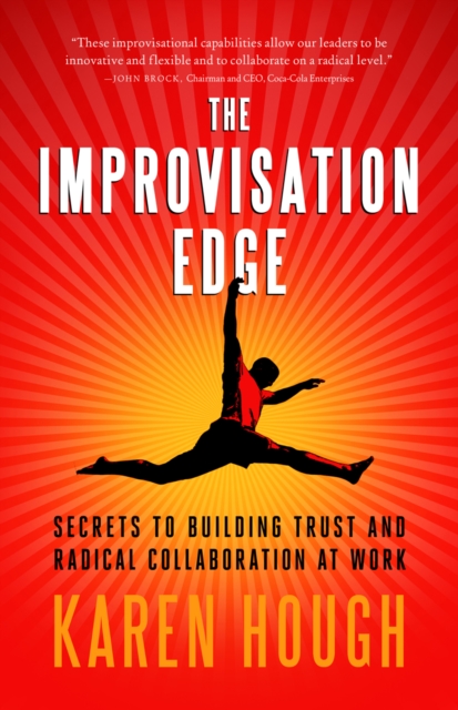 The Improvisation Edge : Secrets to Building Trust and Radical Collaboration at Work, EPUB eBook