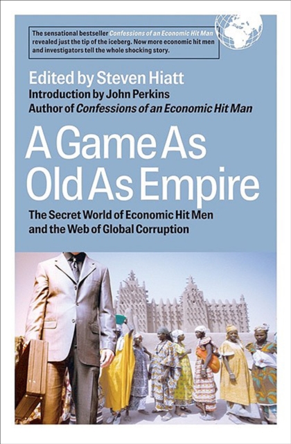 A Game As Old As Empire : The Secret Word of Economic Hit Men and the Web of Global Corruption, EPUB eBook
