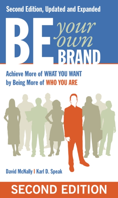 Be Your Own Brand : Achieve More of What You Want by Being More of Who You Are, PDF eBook