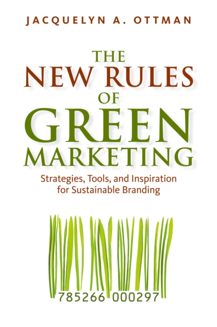 The New Rules of Green Marketing : Strategies, Tools, and Inspiration for Sustainable Branding, EPUB eBook