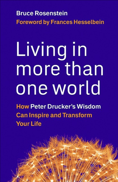 Living in More Than One World : How Peter Drucker's Wisdom Can Inspire and Transform Your Life, EPUB eBook