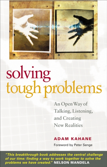 Solving Tough Problems : An Open Way of Talking, Listening, and Creating New Realities, EPUB eBook