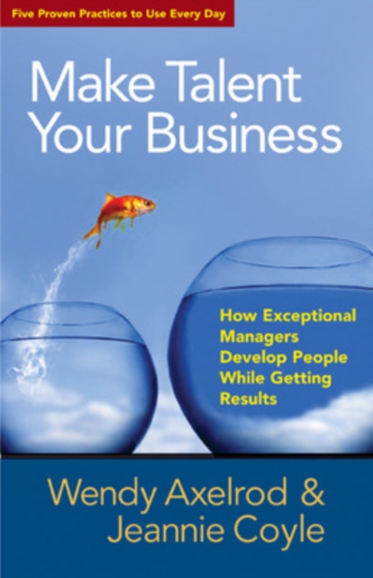 Make Talent Your Business: How Exceptional Managers Develop People While Getting Results, Paperback / softback Book