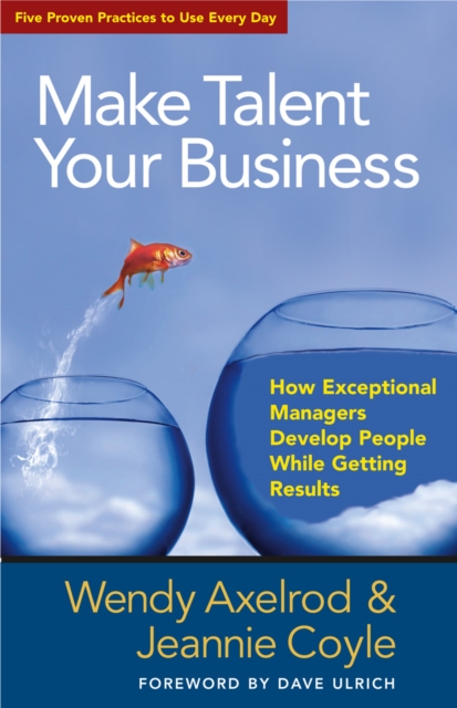 Make Talent Your Business : How Exceptional Managers Develop People While Getting Results, PDF eBook