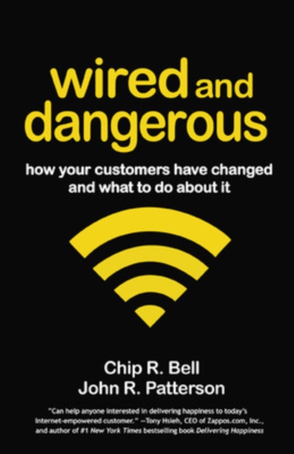 Wired and Dangerous: How Your Customers Have Changed and What to Do About It, Paperback / softback Book