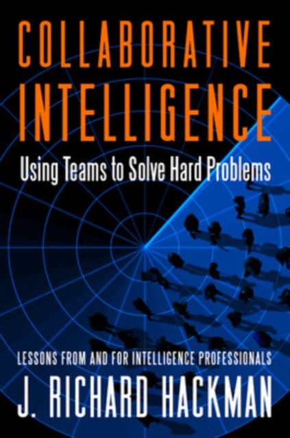 Collaborative Intelligence: Using Teams to Solve Hard Problems, Hardback Book
