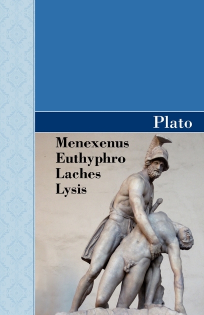 Menexenus, Euthyphro, Laches and Lysis Dialogues of Plato, Hardback Book