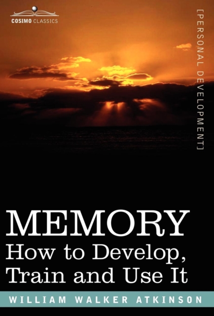 Memory : How to Develop, Train and Use It, Hardback Book