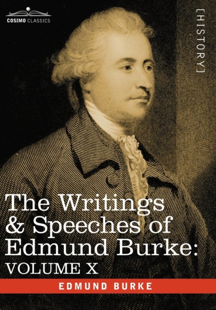 The Writings & Speeches of Edmund Burke : Volume X - Speeches in the Impeachment of Warren Hastings, Esq. (Continued), Hardback Book