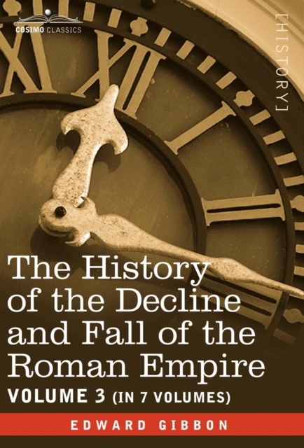 The History of the Decline and Fall of the Roman Empire, Vol. III, Hardback Book