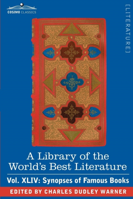 A Library of the World's Best Literature - Ancient and Modern - Vol.XLIV (Forty-Five Volumes); Synopses of Famous Books, Paperback / softback Book