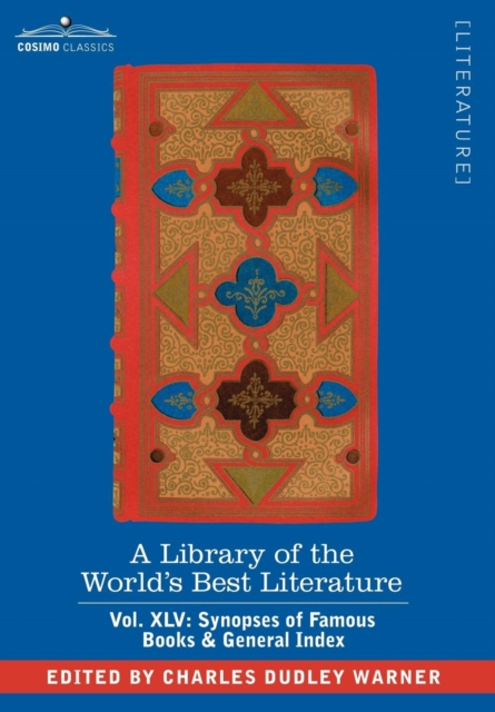 A Library of the World's Best Literature - Ancient and Modern - Vol.XLV (Forty-Five Volumes); Synopses of Famous Books & General Index, Hardback Book