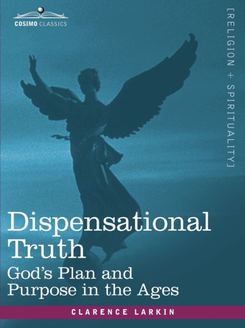 Dispensational Truth, or God's Plan and Purpose in the Ages, Paperback / softback Book