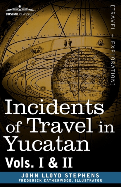 Incidents of Travel in Yucatan, Vols. I and II, Paperback / softback Book