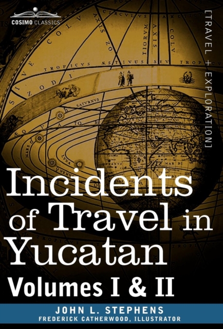 Incidents of Travel in Yucatan, Vols. I and II, Hardback Book