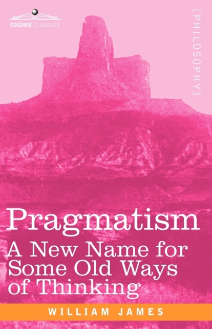 Pragmatism : A New Name for Some Old Ways of Thinking, Paperback / softback Book