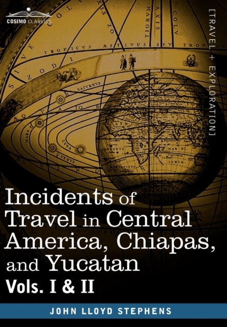 Incidents of Travel in Central America, Chiapas, and Yucatan, Vols. I and II, Hardback Book
