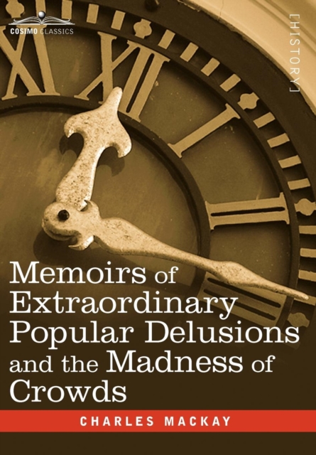 Memoirs of Extraordinary Popular Delusions and the Madness of Crowds, Hardback Book