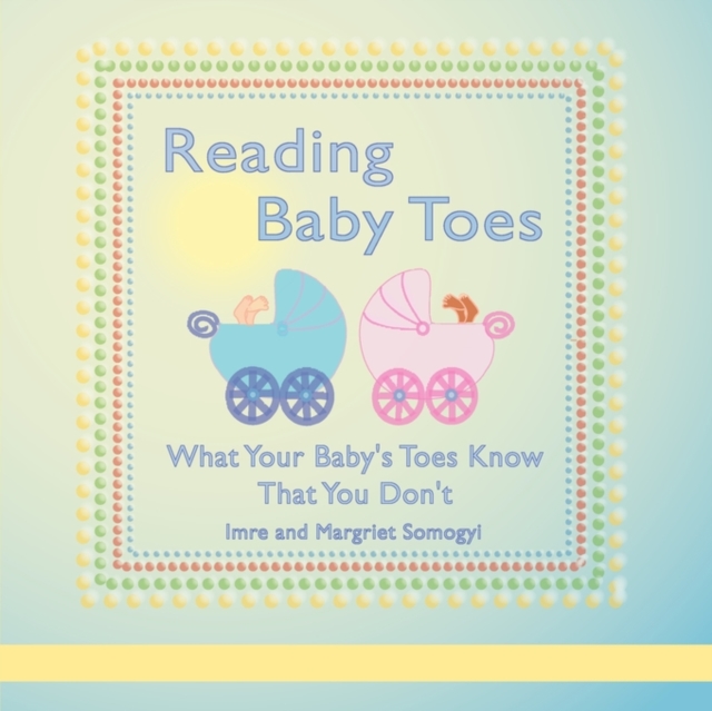 Reading Baby Toes : What Your Baby's Toes Know That You Don't, Paperback / softback Book