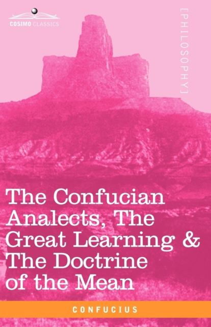 The Confucian Analects, the Great Learning & the Doctrine of the Mean, Paperback / softback Book