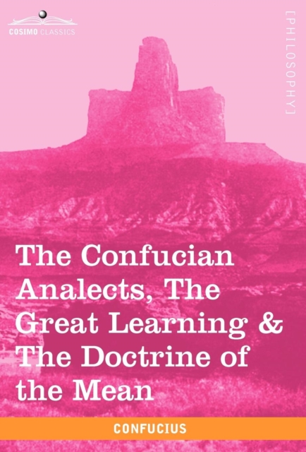 The Confucian Analects, the Great Learning & the Doctrine of the Mean, Hardback Book