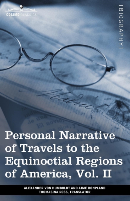 Personal Narrative of Travels to the Equinoctial Regions of America, Vol. II (in 3 Volumes) : During the Years 1799-1804, Paperback / softback Book