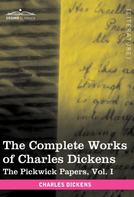 The Complete Works of Charles Dickens (in 30 Volumes, Illustrated) : The Pickwick Papers, Vol. I, Hardback Book