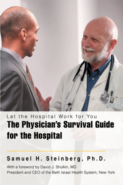 The Physician's Survival Guide for the Hospital : Let the Hospital Work for You, Paperback / softback Book
