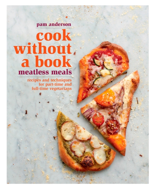 Cook without a Book: Meatless Meals : Recipes and Techniques for Part-Time and Full-Time Vegetarians: A Cookbook, Hardback Book