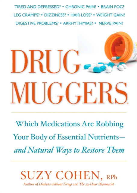 Drug Muggers : Which Medications Are Robbing Your Body of Essential Nutrients--and Natural Ways to Restore Them, Paperback / softback Book