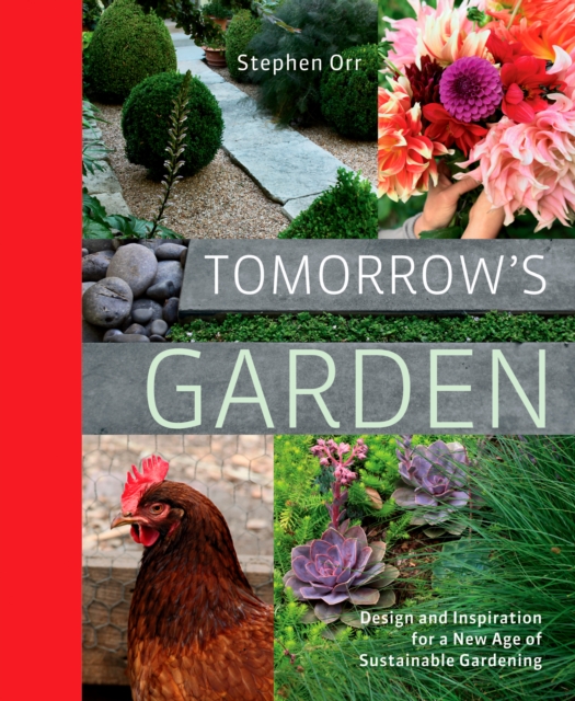 Tomorrow's Garden : Design and Inspiration for a New Age of Sustainable Gardening, Hardback Book