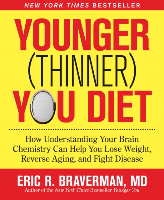 The Younger (Thinner) You Diet : How Understanding Your Brain Chemistry Can Help You Lose Weight, Reverse Aging, and Fight Disease, Paperback / softback Book