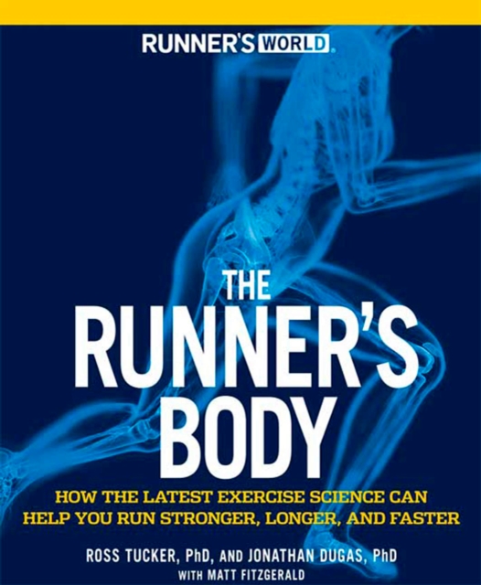 Runner's World The Runner's Body : How the Latest Exercise Science Can Help You Run Stronger, Longer, and Faster, Paperback / softback Book