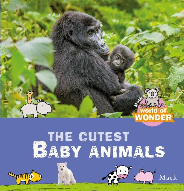 Mack's World of Wonder. The Cutest Baby Animals, Hardback Book