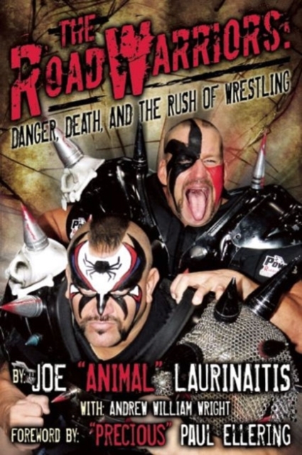 The Road Warriors: Danger, Death and the Rush of Wrestling : Danger, Death and the Rush of Wrestling, Paperback / softback Book