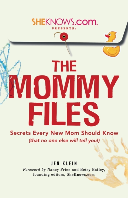 SheKnows.com Presents - The Mommy Files : Secrets Every New Mom Should Know (that no one else will tell you!), Paperback / softback Book