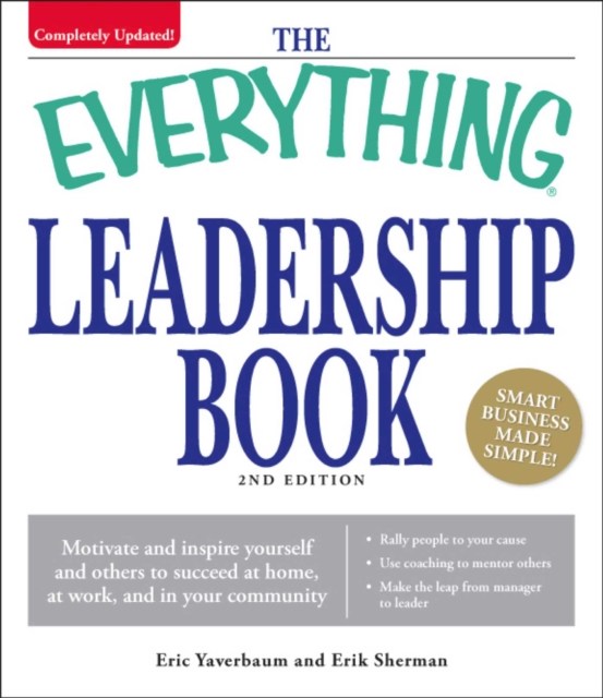 The Everything Leadership Book : Motivate and inspire yourself and others to succeed at home, at work, and in your community, EPUB eBook