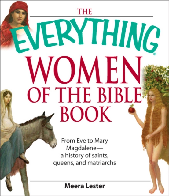 The Everything Women of the Bible Book : From Eve to Mary Magdalene--a history of saints, queens, and matriarchs, EPUB eBook