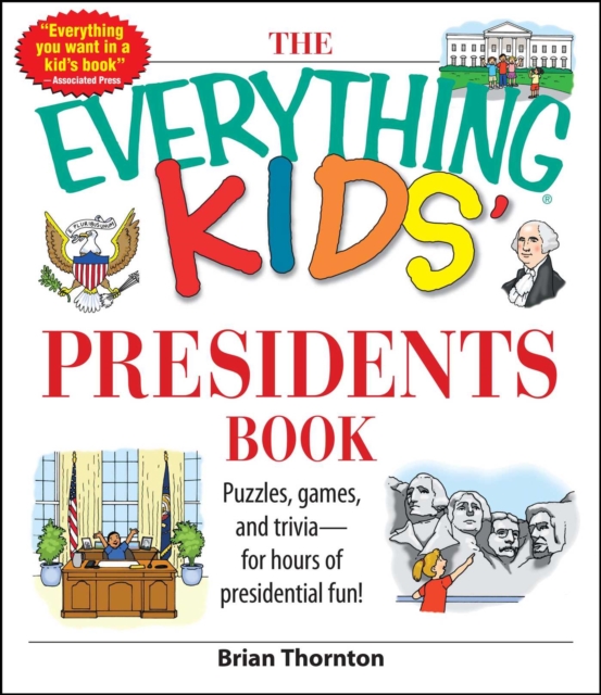 The Everything Kids' Presidents Book : Puzzles, Games and Trivia - for Hours of Presidential Fun, EPUB eBook