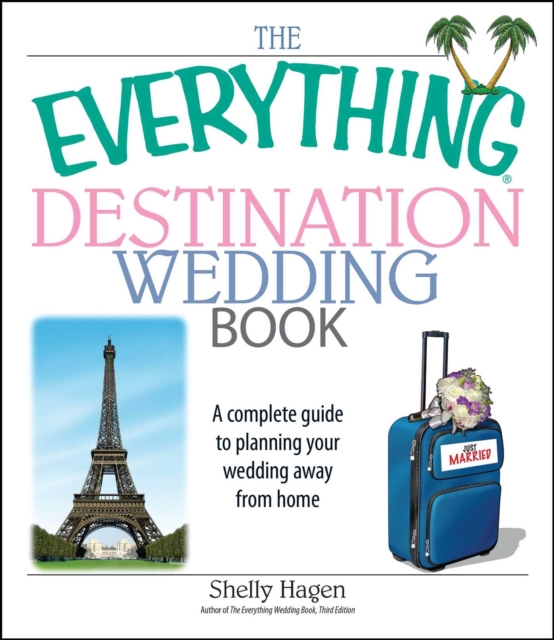 The Everything Destination Wedding Book : A Complete Guide to Planning Your Wedding Away from Home, EPUB eBook